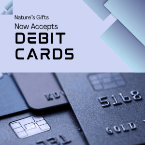 Closeup of debit cars with text above that says Nature's gifts now accepts debit cards! In addition to the convenience of our low-fee ATM machine, we now accept debit cards for in-store and online purchases. Get the best deals on the widest selection of any dispensary in sequim, Washington. Shop today!