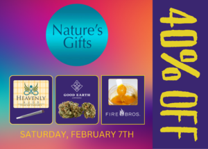 40% off weekly deals - Fire Bros, Heavenly Buds, & Good Earth cannabis products - Saturday, February 7th.