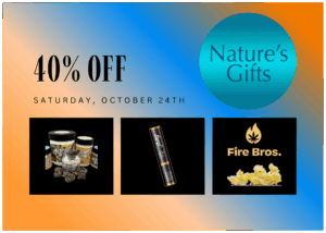 Free weekly deals flyer - 40% off Fire Bros, Airway Boys & Legacy - saturday, October 24th at Nature's Gifts